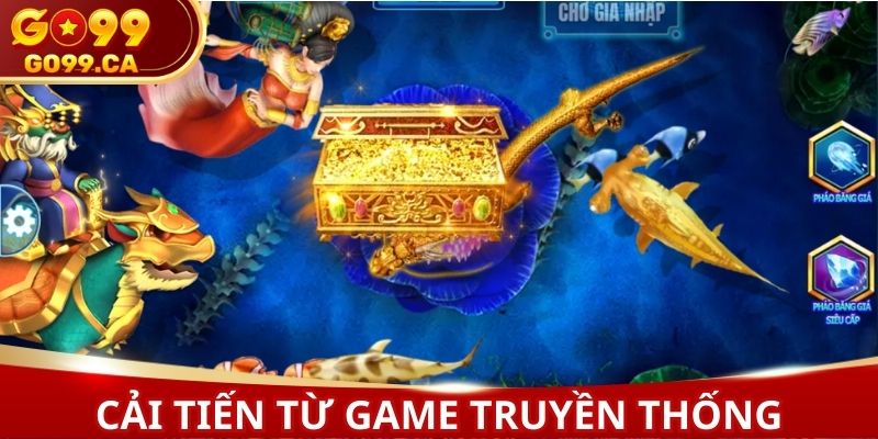 Bắn cá H5 cải tiến từ game truyền thống